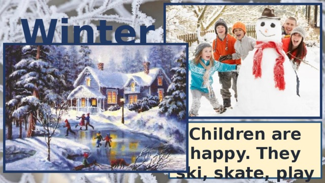 Winter Children are happy. They ski, skate, play snowballs, make snowmen. 