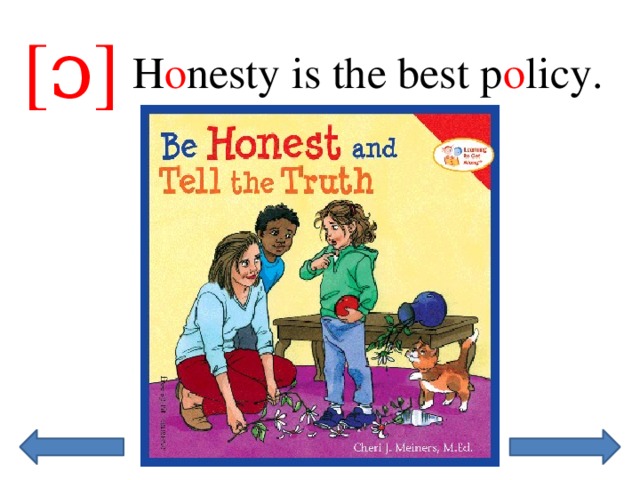 [ɔ] H o nesty is the best p o licy. 