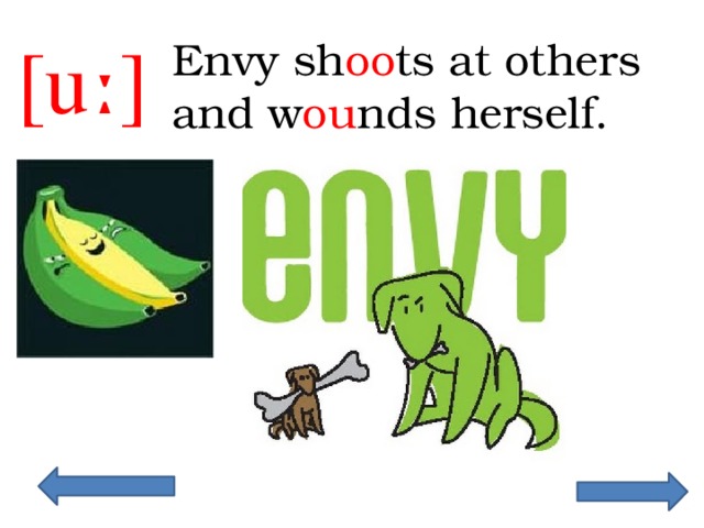[uː] Envy sh oo ts at others and w ou nds herself. 