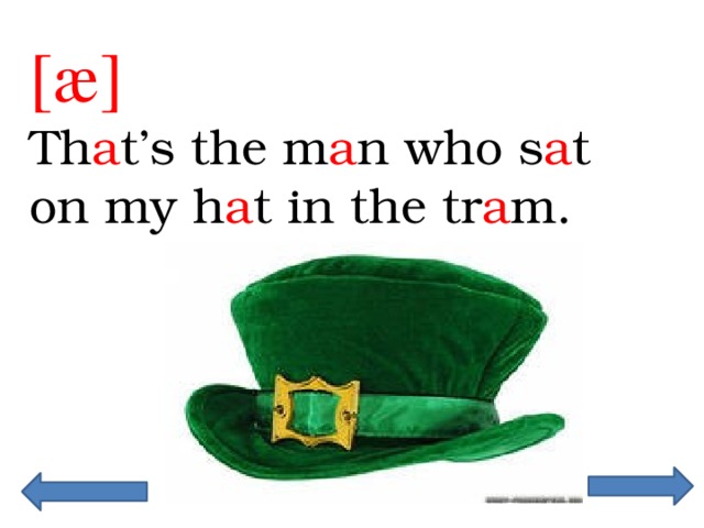 [æ] Th a t’s the m a n who s a t on my h a t in the tr a m. 