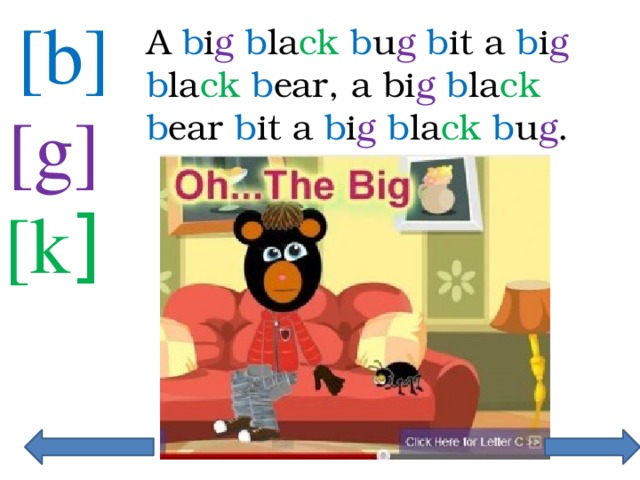 [b] A b i g  b la ck  b u g  b it a b i g  b la ck  b ear, a bi g  b la ck  b ear b it a b i g  b la ck  b u g . [g] [k ] 