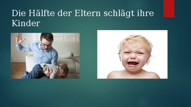 Die  Hälfte  der  Eltern  schlägt  ihre  Kinder