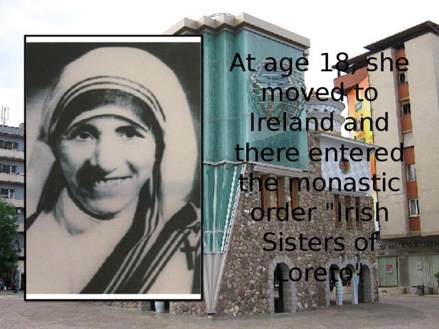 At age 18, she moved to Ireland and there entered the monastic order 