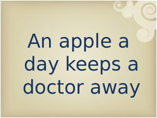 An apple a day keeps a doctor away 