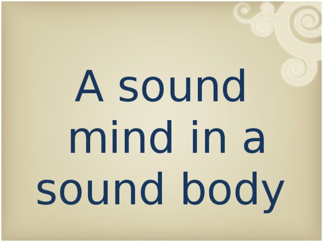 A sound mind in a sound body 