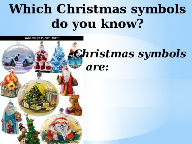 Which Christmas symbols do you know?   - Christmas symbols are: