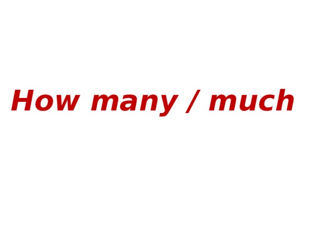 How many / much 