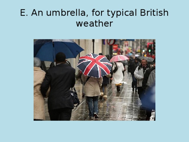 E. An umbrella, for typical British weather 