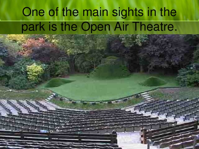 One of the main sights in the park is the Open Air Theatre.