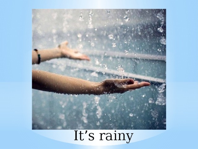 It’s rainy 