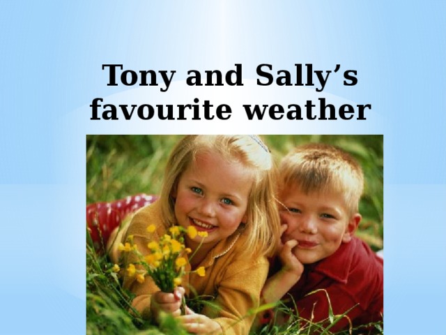 Tony and Sally’s favourite weather 