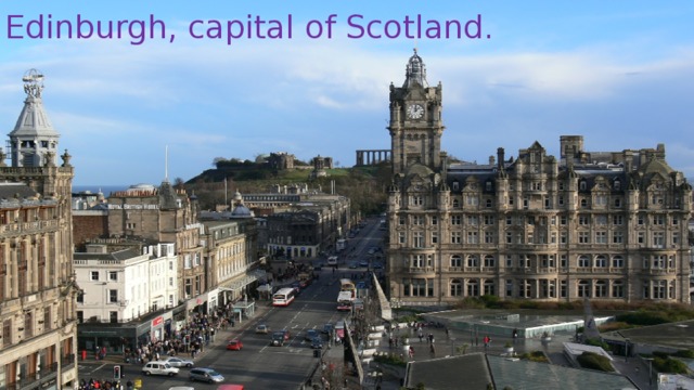 Edinburgh, capital of Scotland. 