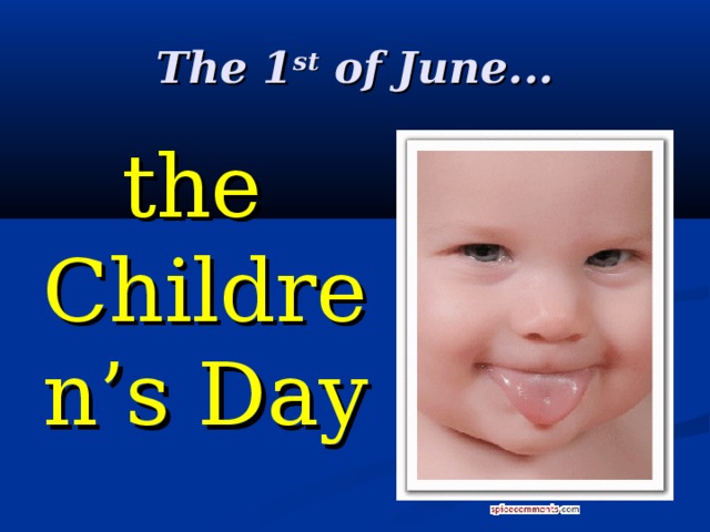 The 1 st of June... the Children’s Day 