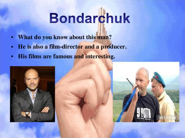 What do you know about this man? He is also a film-director and a producer. His films are famous and interesting. 