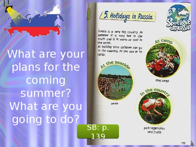 What are your plans for the coming summer? What are you going to do? SB: p. 139 