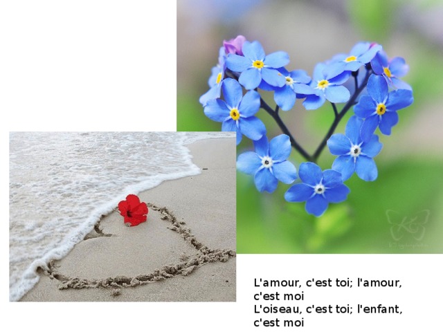 L'amour, c'est toi; l'amour, c'est moi  L'oiseau, c'est toi; l'enfant, c'est moi 
