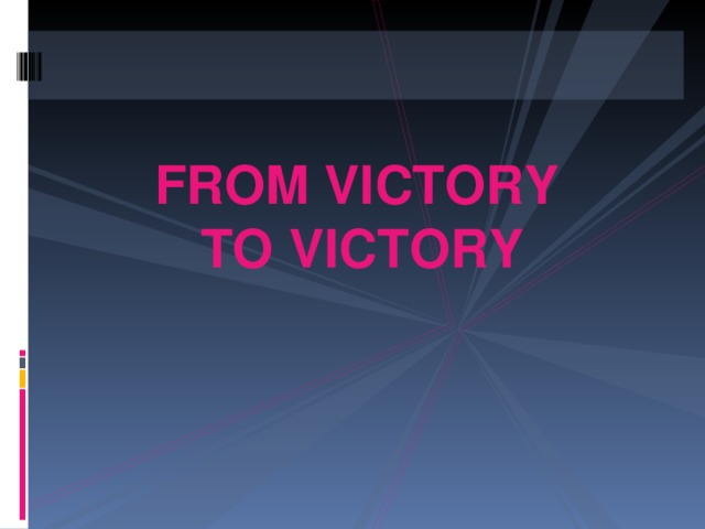 FROM VICTORY TO VICTORY