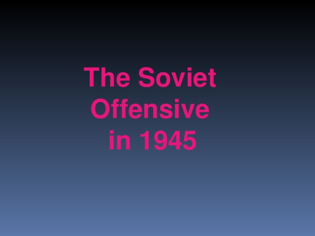 The Soviet Offensive in 1945