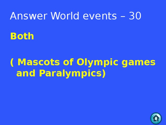 Answer World events – 30 Both  ( Mascots of Olympic games and Paralympics)  