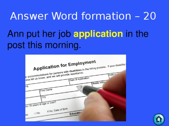 Answer Word formation – 20 Ann put her job application in the post this morning.  