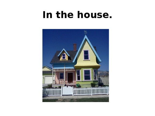In the house. 