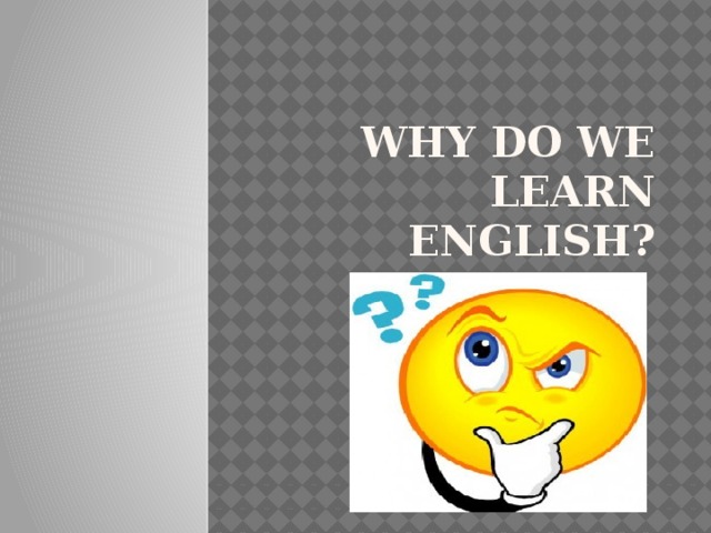 Why do we learn English? 