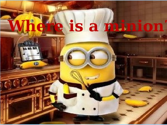 Where is a minion? 