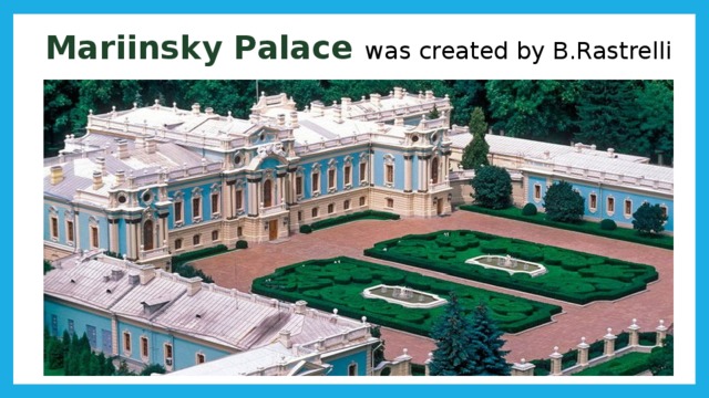 Mariinsky Palace was created by B.Rastrelli 