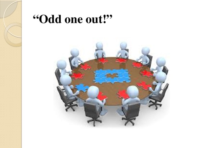 “ Odd one out!” 