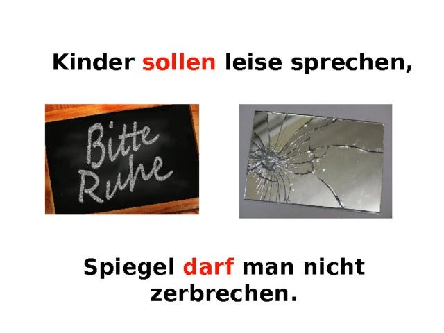 Kinder sollen leise sprechen,  Spiegel darf  man nicht zerbrechen. 
