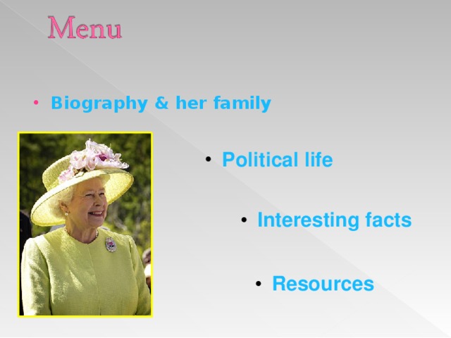 Biography  & her family  Political life Interesting facts Resources  