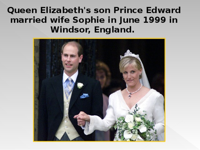 Queen Elizabeth's son Prince Edward married wife Sophie in June 1999 in Windsor, England.  