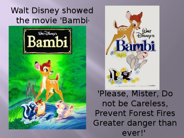 Walt Disney showed  the movie 'Bambi ' 'Please, Mister, Do not be Careless, Prevent Forest Fires Greater danger than ever!'