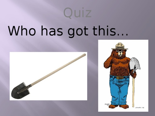 Quiz Who has got this…