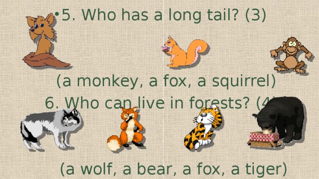 5. Who has a long tail? (3)