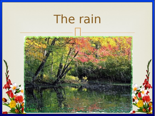 The rain 