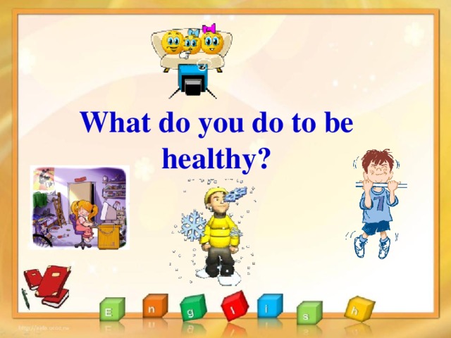 What do you do to be healthy? 