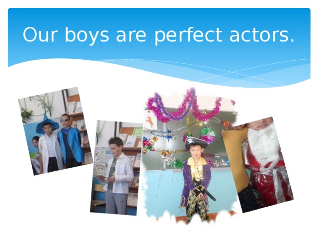 Our boys are perfect actors. 