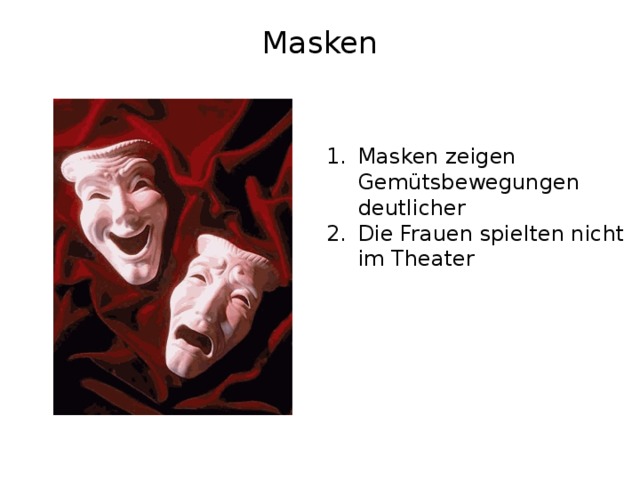 Masken   Masken zeigen Gemütsbewegungen deutlicher Die Frauen spielten nicht im Theater 