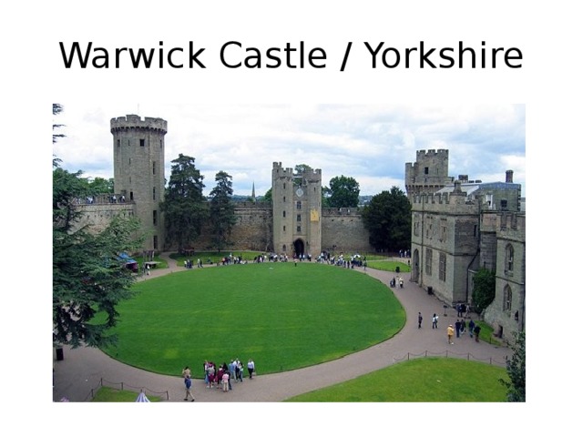 Warwick Castle / Yorkshire 