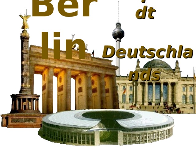 die Hauptstadt  Deutschlands  Berlin 