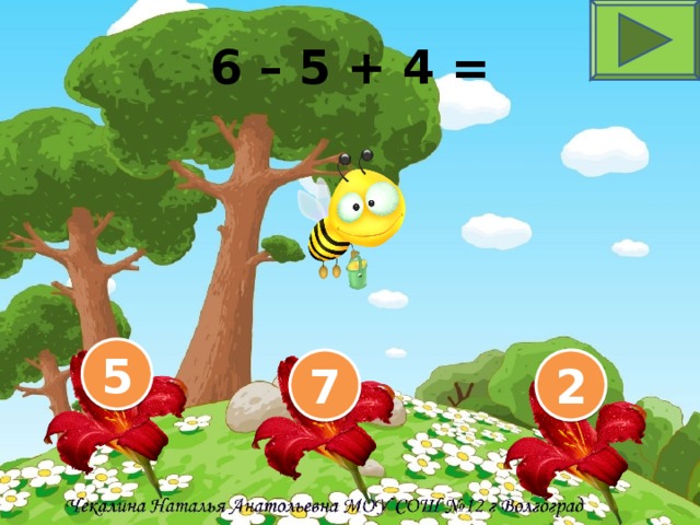 6 – 5 + 4 = 5 7 2