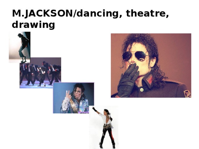 M.JACKSON/dancing, theatre, drawing 