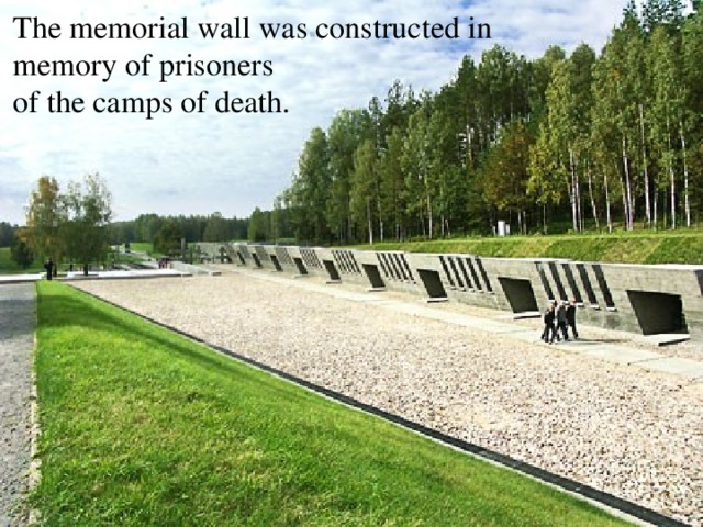 The memorial wall was constructed in memory of prisoners of the camps of death. 