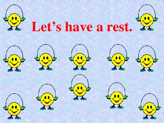 Let’s have a rest. 