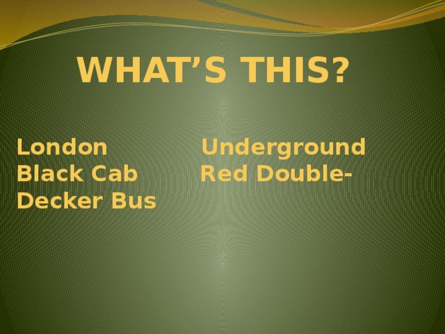 WHAT’S THIS? London Underground Black Cab Red Double-Decker Bus 