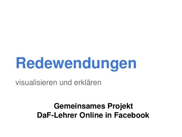 Redewendungen visualisieren und erklären  Gemeinsames Projekt  DaF-Lehrer Online in Facebook 