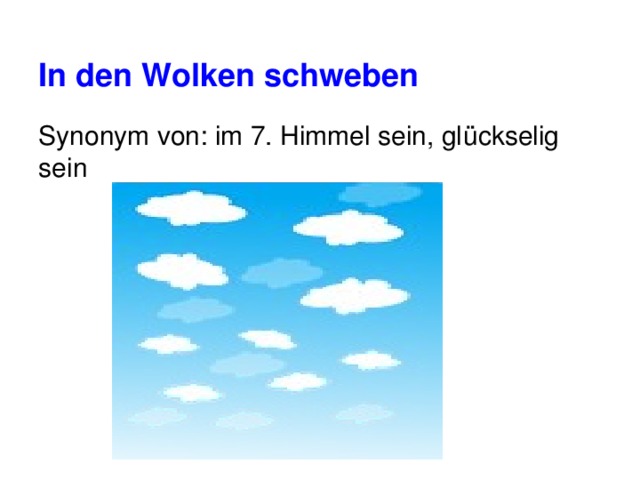 In den Wolken schweben Synonym von: im 7. Himmel sein, glückselig sein 