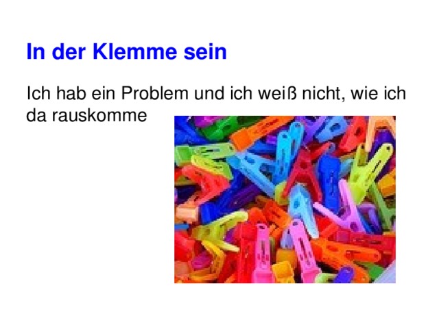 In der Klemme sein Ich hab ein Problem und ich weiß nicht, wie ich da rauskomme 