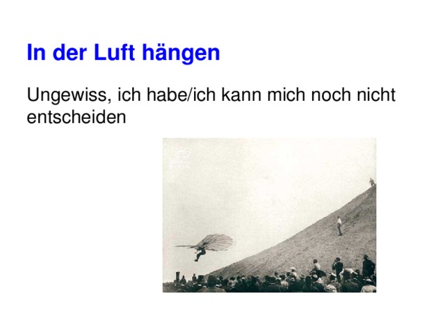 In der Luft hängen Ungewiss, ich habe/ich kann mich noch nicht entscheiden 